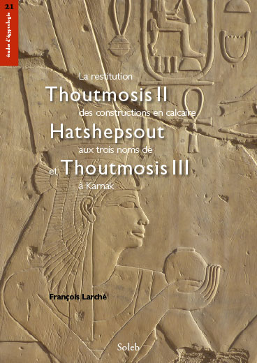 La restitution des constructions en calcaire aux trois noms de Thoutmosis II, Hatshepsout et  Thoutmosis III à Karnak